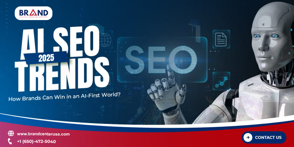 AI SEO Trends 2025: How Brands Can Win in an AI-First World?