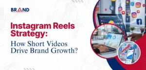 Instagram Reels Strategy: How Short Videos Drive Brand Growth?